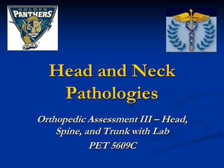 Head and Neck Pathologies Orthopedic Assessment III – Head, Spine, and Trunk with Lab PET 5609C.