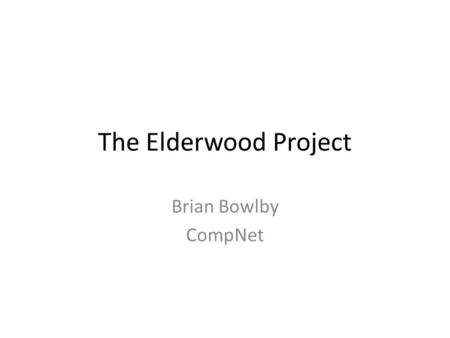 The Elderwood Project Brian Bowlby CompNet. Review of material on Symantec website (www.symantec.com)www.symantec.com