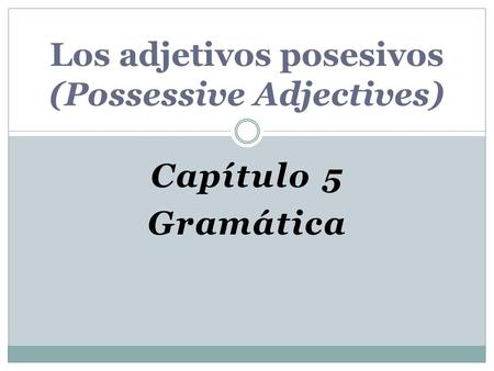 Los adjetivos posesivos (Possessive Adjectives)