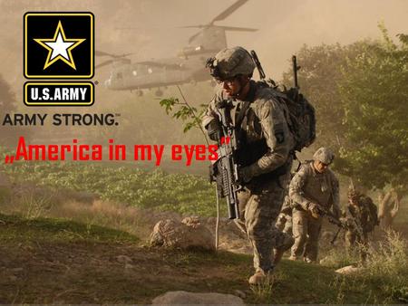 „America in my eyes”. The United States Army (USA) is the main branch of the United States Armed Forces responsible for land-based military operations.