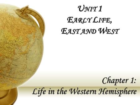 Unit 1 Early Life, East and West Chapter 1: