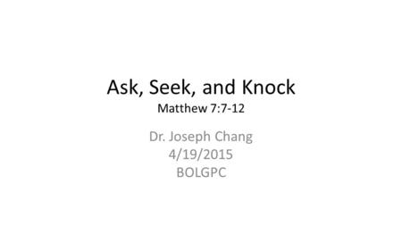 Ask, Seek, and Knock Matthew 7:7-12