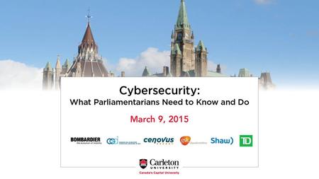 The shadow war: What policymakers need to know about cybersecurity Eric Miller Vice President, Policy, Innovation, and Competitiveness Canadian Council.