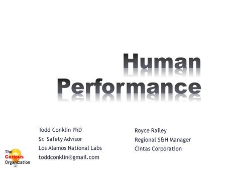 Human Performance Todd Conklin PhD Royce Railey Sr. Safety Advisor