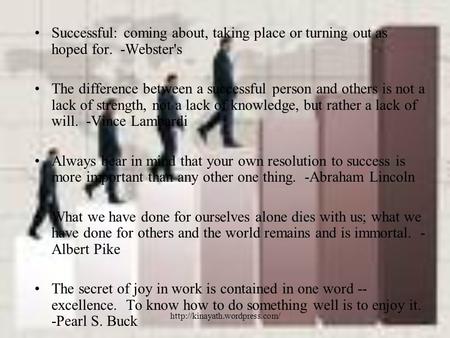 Successful: coming about, taking place or turning out as hoped for. -Webster's The difference between a successful person.