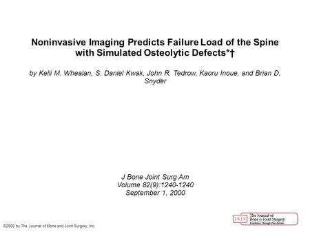 Noninvasive Imaging Predicts Failure Load of the Spine with Simulated Osteolytic Defects*† by Kelli M. Whealan, S. Daniel Kwak, John R. Tedrow, Kaoru Inoue,