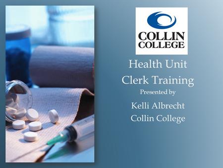 Health Unit Clerk Training Presented by Kelli Albrecht Collin College.