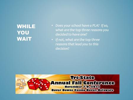 Does your school have a PLA? If so, what are the top three reasons you decided to have one? If not, what are the top three reasons that lead you to this.
