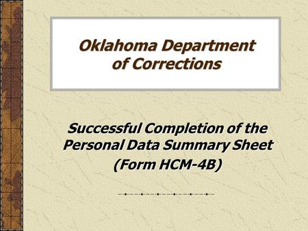 Oklahoma Department of Corrections Successful Completion of the Personal Data Summary Sheet (Form HCM-4B)