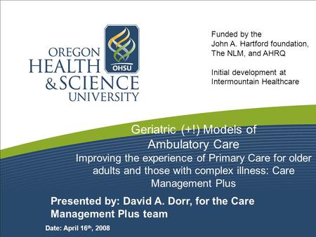 5/9/2015 Geriatric (+!) Models of Ambulatory Care Improving the experience of Primary Care for older adults and those with complex illness: Care Management.