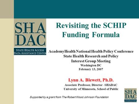 1 Revisiting the SCHIP Funding Formula AcademyHealth National Health Policy Conference State Health Research and Policy Interest Group Meeting Washington.