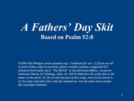 1 A Fathers’ Day Skit Based on Psalm 52:8 ©2008 Allee Wengert (www.alcames.org). Conditions for use: (1) If you use all or parts of this script in any.