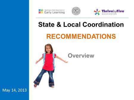 May 14, 2013 State & Local Coordination RECOMMENDATIONS Overview.