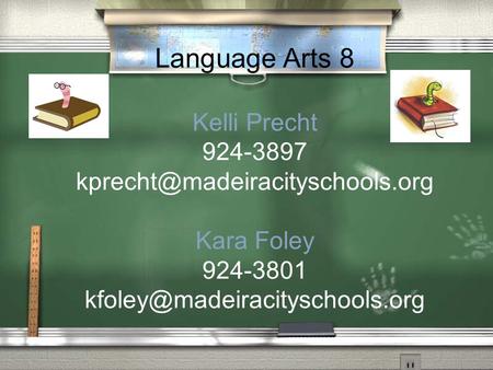 Language Arts 8 Kelli Precht 924-3897 Kara Foley 924-3801