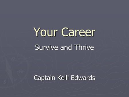 Your Career Survive and Thrive Captain Kelli Edwards.