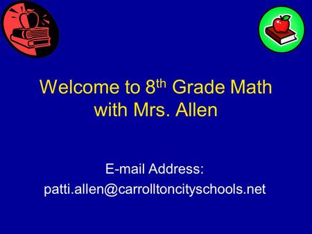 Welcome to 8 th Grade Math with Mrs. Allen  Address: