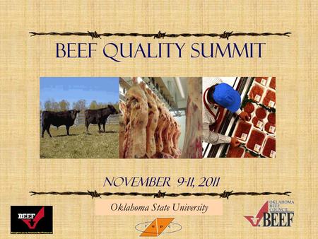 Beef Quality Summit NOVEMBER 9-11, 2011 Oklahoma State University.