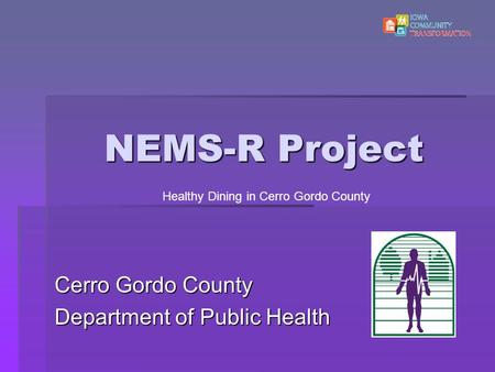 NEMS-R Project Cerro Gordo County Department of Public Health Healthy Dining in Cerro Gordo County.
