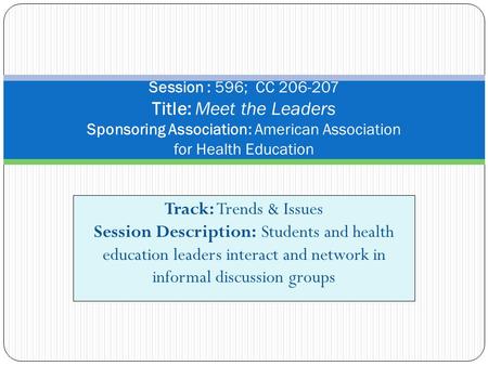 Track: Trends & Issues Session Description: Students and health education leaders interact and network in informal discussion groups Session : 596; CC.