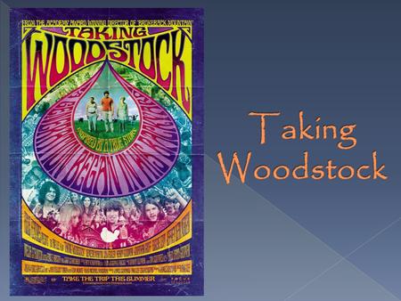  About the music and hippie culture, Woodstock Festival has become a historical legend, but in Taking Woodstock, the festival is a popular flash partly.