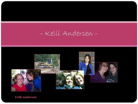 Kelli Andersen - Kelli Andersen -. I am from… Kelli Andersen Population: 132 people Age: 101 years old Yes, like the animal! No, my school mascot was.