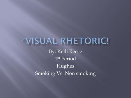 By: Kelli Reece 1 st Period Hughes Smoking Vs. Non smoking.