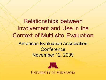 Relationships between Involvement and Use in the Context of Multi-site Evaluation American Evaluation Association Conference November 12, 2009.