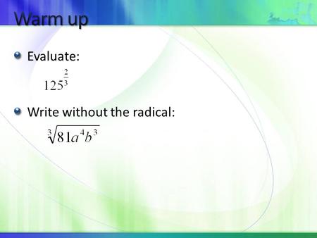 Evaluate: Write without the radical:. Objective: To graph exponential functions and inequalities To solve problems involving exponential growth and decay.