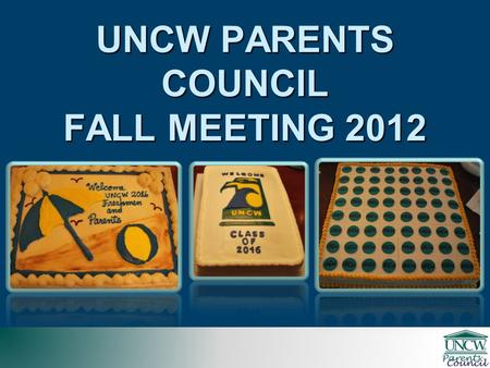 UNCW PARENTS COUNCIL FALL MEETING 2012. UNCW PARENTS COUNCIL 2004 – 2012 Fundraising Fiscal Year Total Raised Parents Council Members Total Raised All.