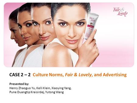 CASE 2 – 2 Culture Norms, Fair & Lovely, and Advertising