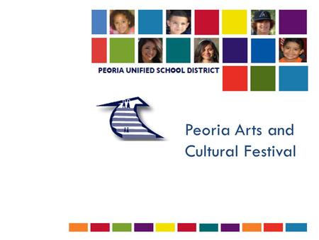 Peoria Arts and Cultural Festival. Overview  History and purpose of the Peoria Unified Arts Festival  Internal logistics  Peoria Education Foundation.