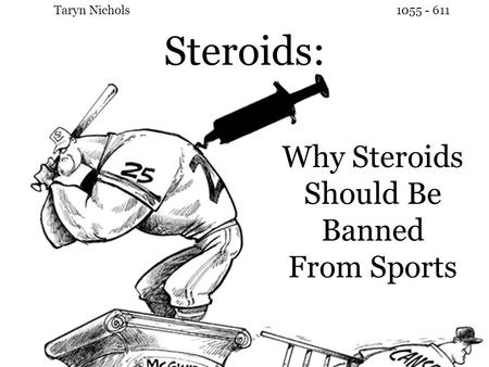 Steroids: Taryn Nichols1055 - 611 Why Steroids Should Be Banned From Sports.