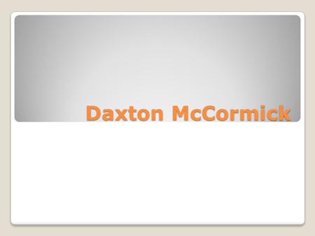 Daxton McCormick. Born on February 4 th, 1998. Born in Wichita, Kansas.