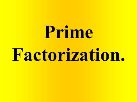 Prime Factorization.. Prime number Composite numbers Prime factorization Factor tree.