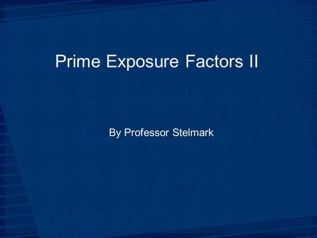 Prime Exposure Factors II By Professor Stelmark. Primary Factors The primary exposure technique factors the radiographer selects on the control panel.