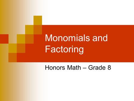 Monomials and Factoring Honors Math – Grade 8. KEY CONCEPT Prime and Composite Numbers A whole number, greater than 1, for which the only factors are.