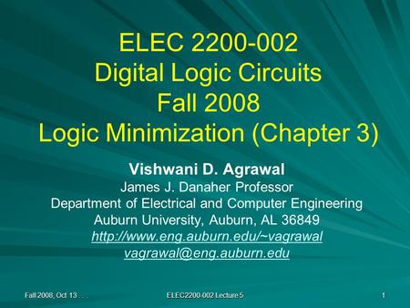 ELEC 2200-002 Digital Logic Circuits Fall 2008 Logic Minimization (Chapter 3) Vishwani D. Agrawal James J. Danaher Professor Department of Electrical and.