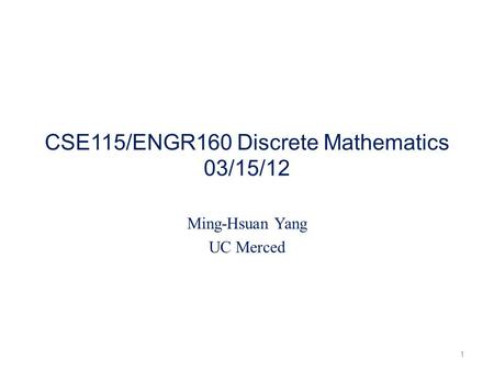 CSE115/ENGR160 Discrete Mathematics 03/15/12