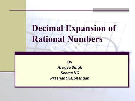 Decimal Expansion of Rational Numbers By Arogya Singh Seema KC Prashant Rajbhandari.