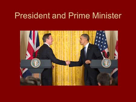 President and Prime Minister. Nations with Prime Minister Systems Red-pure systems Yellow and green—adapted systems.