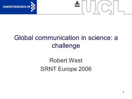 1 Global communication in science: a challenge Robert West SRNT Europe 2006.