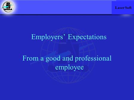 Employers’ Expectations From a good and professional employee Laser Soft.