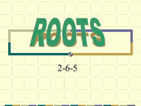 2-6-5. Square Roots When working a square root problem, ask: “What times itself is the number inside the root symbol?” because 3 times 3 is 9 because.