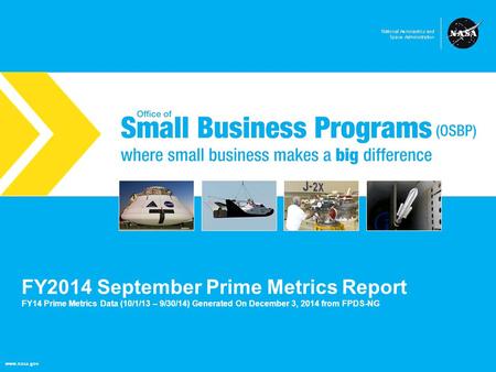 NASA Office of Small Business Programs where small business makes a big difference www.nasa.gov FY2014 September Prime Metrics Report FY14 Prime Metrics.