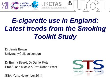 E-cigarette use in England: Latest trends from the Smoking Toolkit Study Dr Jamie Brown University College London Dr Emma Beard, Dr Daniel Kotz, Prof Susan.