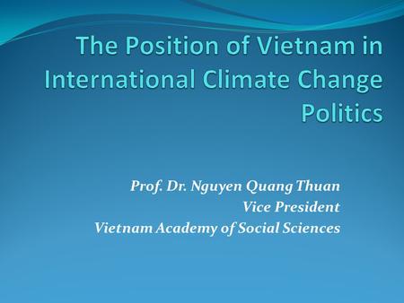 Prof. Dr. Nguyen Quang Thuan Vice President Vietnam Academy of Social Sciences.