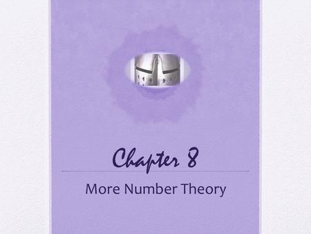 Chapter 8 More Number Theory. Prime Numbers Prime numbers only have divisors of 1 and itself They cannot be written as a product of other numbers Prime.