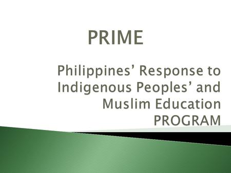 PRIME.  Is a PROGRAM of DepED  Is IMPLEMENTED by DepED  Is SUPPORTED by AusAID  Is FACILITATED by the MC  3.3 Yrs-March 2011-June 2014.