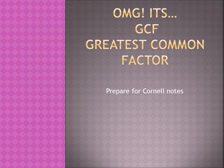 OMG! Its… GCF Greatest Common Factor