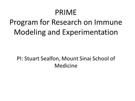 PRIME Program for Research on Immune Modeling and Experimentation PI: Stuart Sealfon, Mount Sinai School of Medicine.